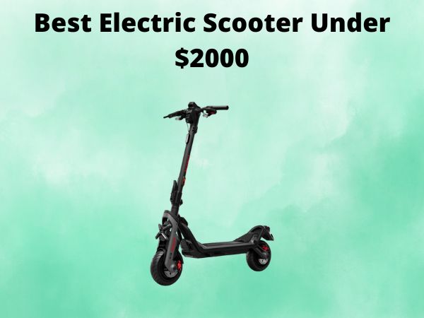 Best Electric Scooter Under $2000