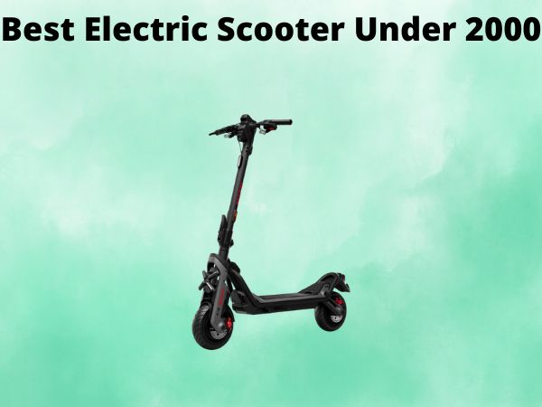 Best Electric Scooter Under 2000