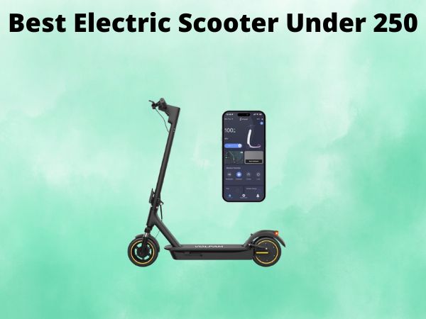 Best Electric Scooter Under 250