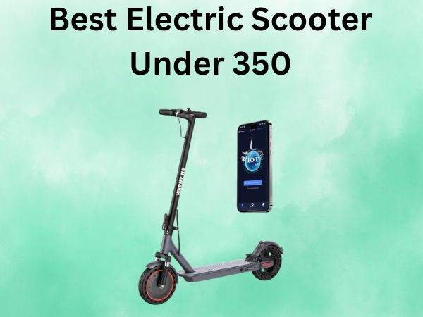 Best Electric Scooter Under 350