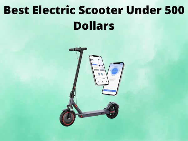 Best Electric Scooter Under 500 Dollars