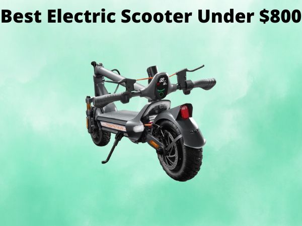 Best Electric Scooter Under $800