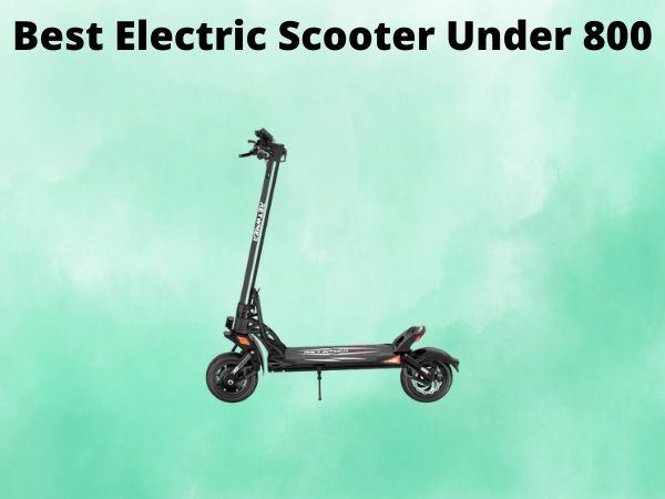 Best Electric Scooter Under 800