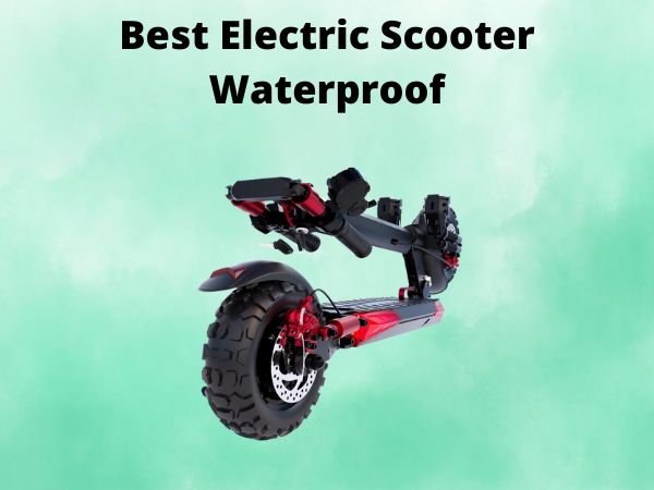Best Electric Scooter Waterproof