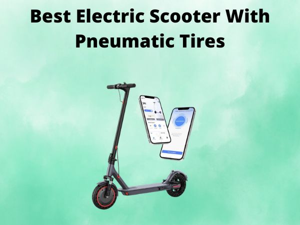 Best Electric Scooter With Pneumatic Tires