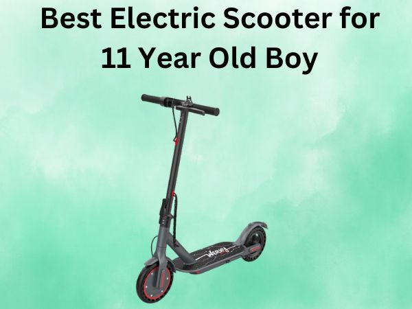 Best Electric Scooter for 11 Year Old Boy