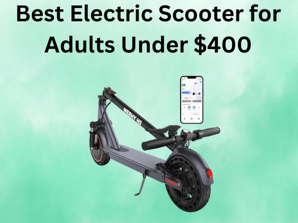 Best Electric Scooter for Adults Under $400