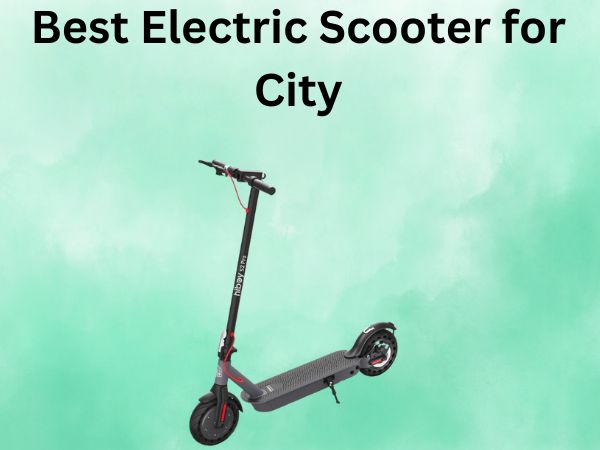 Best Electric Scooter for City