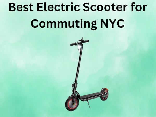 Best Electric Scooter for Commuting NYC