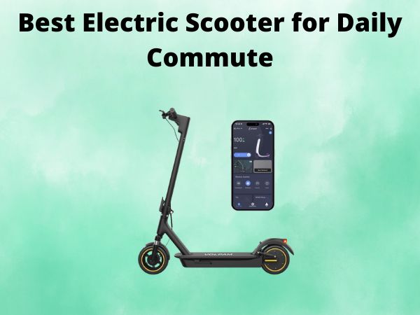 Best Electric Scooter for Daily Commute