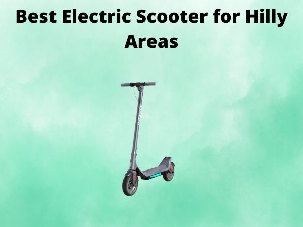 Best Electric Scooter for Hilly Areas