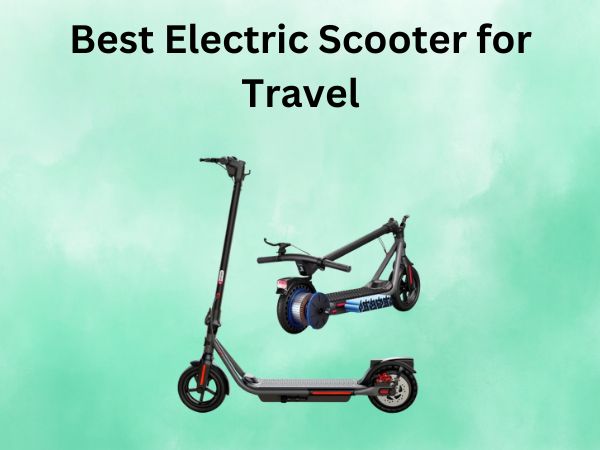 Best Electric Scooter for Travel