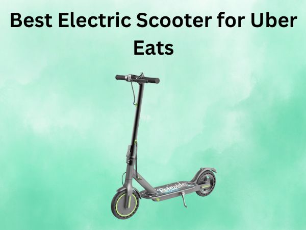 Best Electric Scooter for Uber Eats