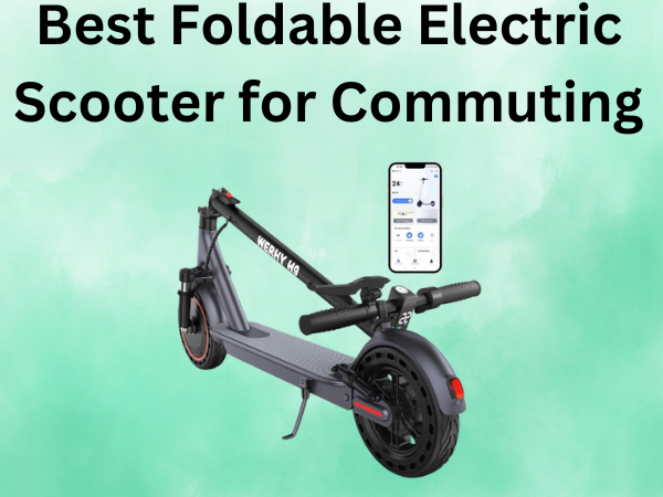 Best Foldable Electric Scooter for Commuting