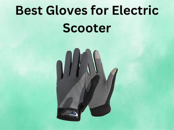 Best Gloves for Electric Scooter
