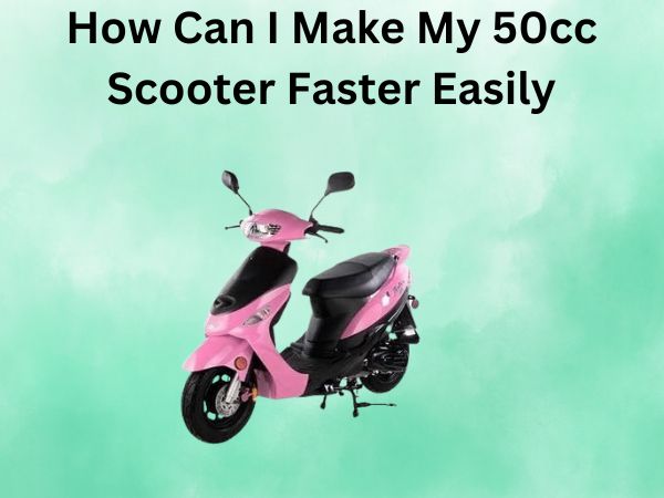 How Can I Make My 50cc Scooter Faster Easily