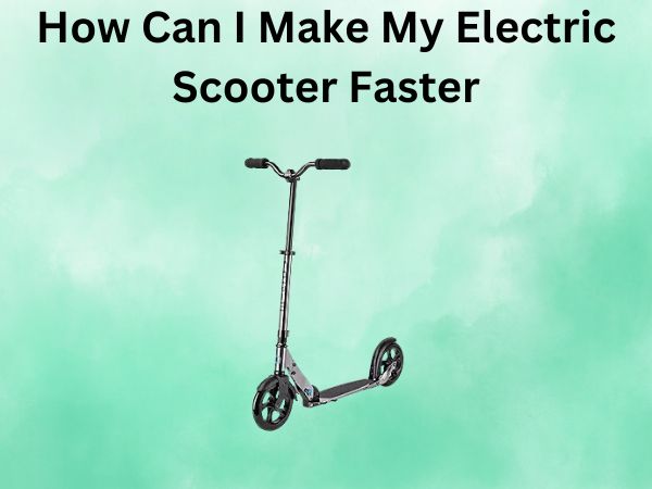 How Can I Make My Electric Scooter Faster