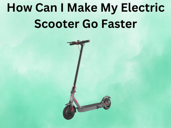 How Can I Make My Electric Scooter Go Faster