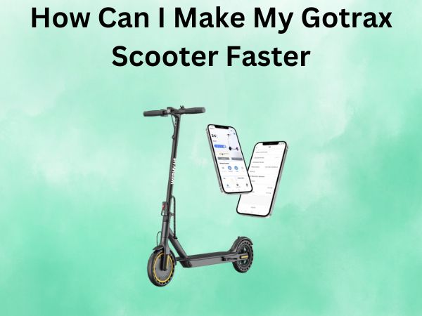 How Can I Make My Gotrax Scooter Faster