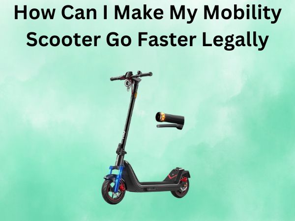 How Can I Make My Mobility Scooter Go Faster Legally