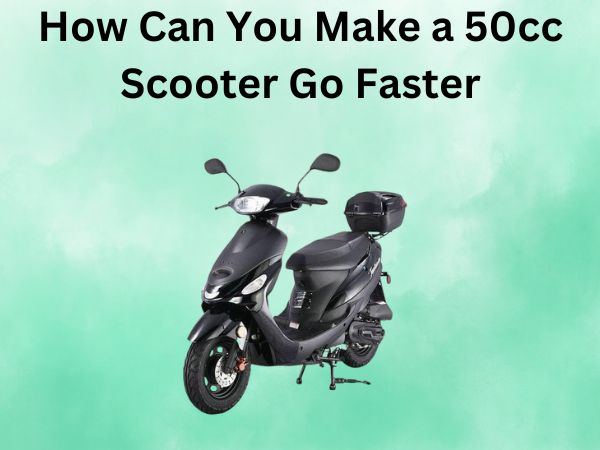 How Can You Make a 50cc Scooter Go Faster