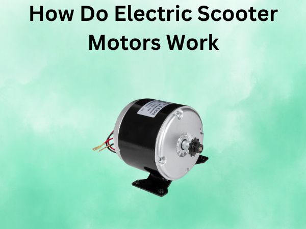 How Do Electric Scooter Motors Work