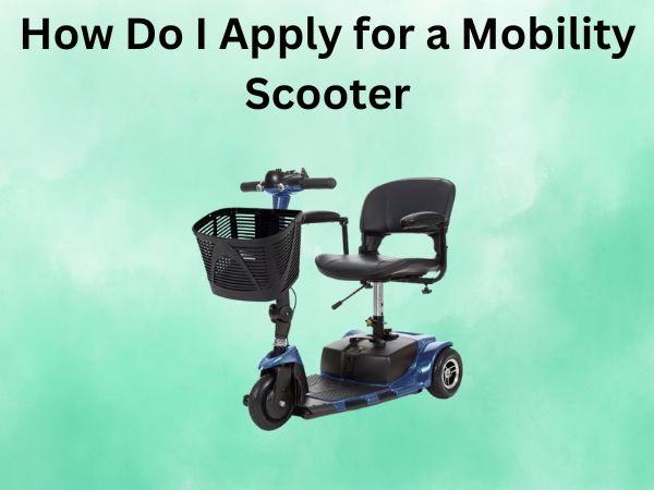 How Do I Apply for a Mobility Scooter