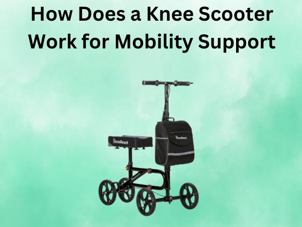 How Does a Knee Scooter Work for Mobility Support