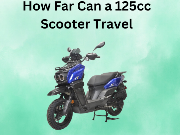 How Far Can a 125cc Scooter Travel
