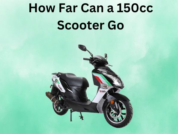 How Far Can a 150cc Scooter Go