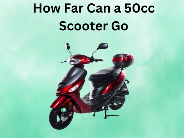How Far Can a 50cc Scooter Go
