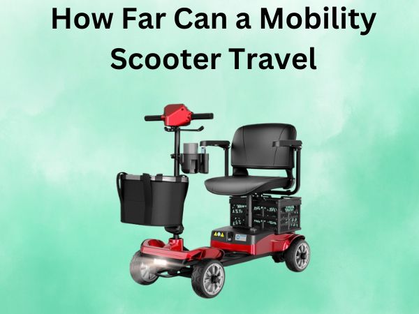 How Far Can a Mobility Scooter Travel