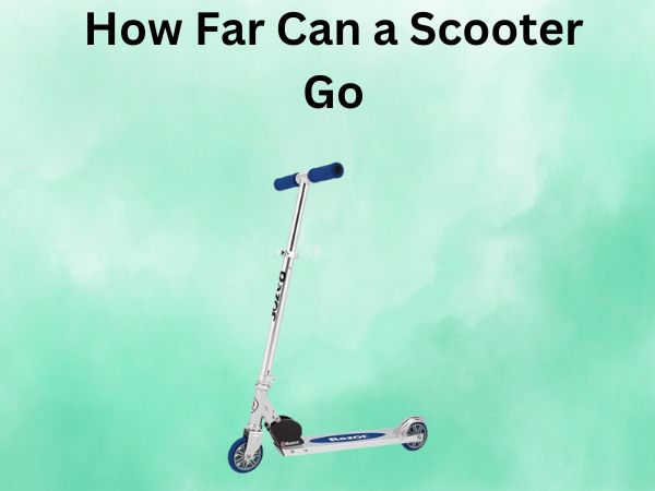 How Far Can a Scooter Go