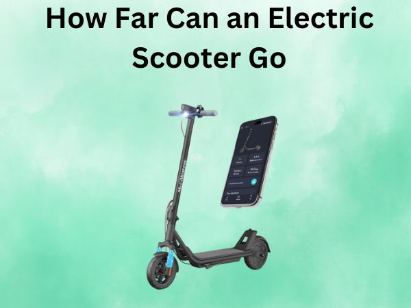 How Far Can an Electric Scooter Go