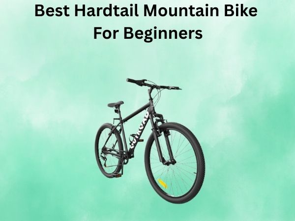Best Hardtail Mountain Bike For Beginners