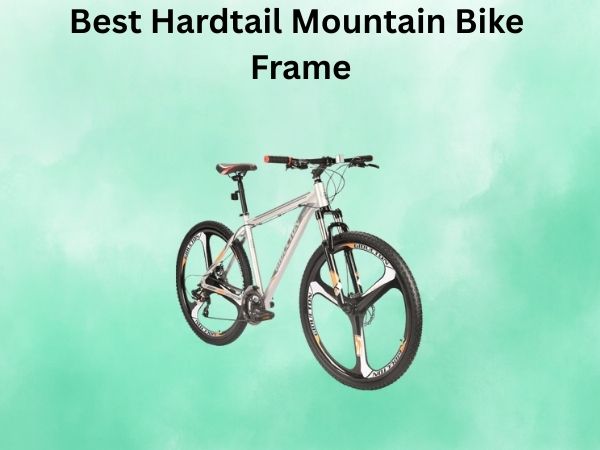 Best Hardtail Mountain Bike Frame