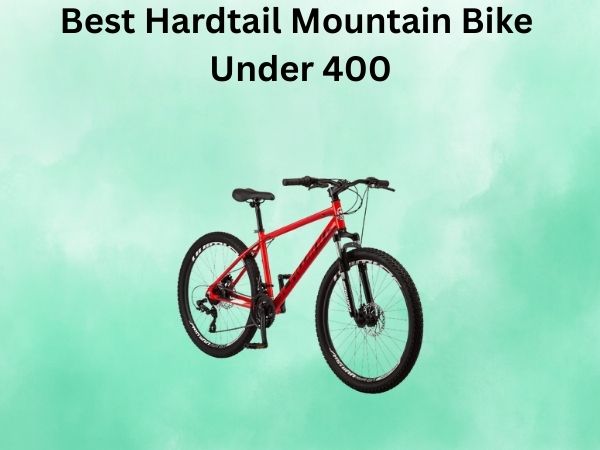 Best Hardtail Mountain Bike Under 400