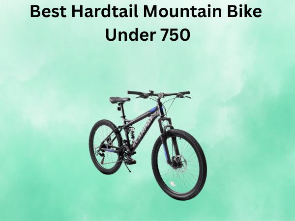 Best Hardtail Mountain Bike Under 750