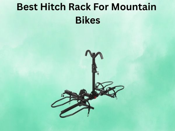 Best Hitch Rack For Mountain Bikes