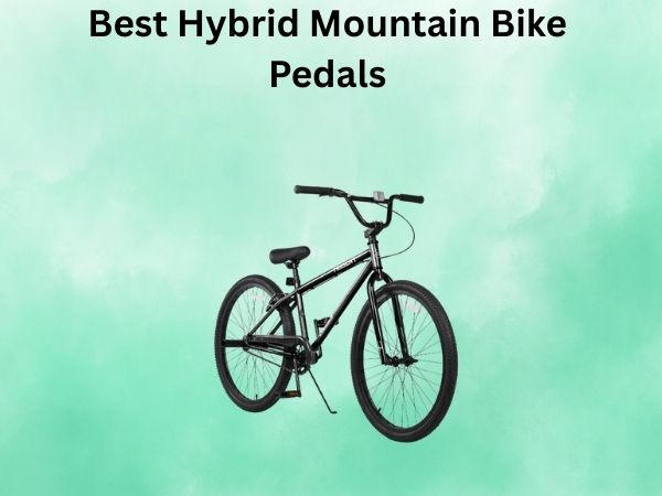 Best Hybrid Mountain Bike Pedals