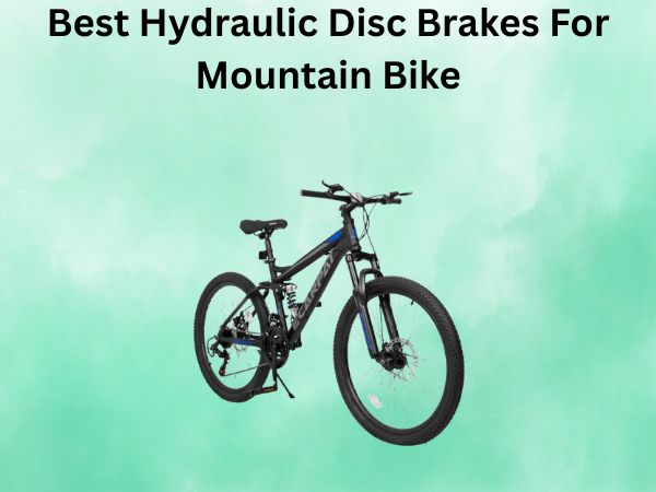 Best Hydraulic Disc Brakes For Mountain Bike
