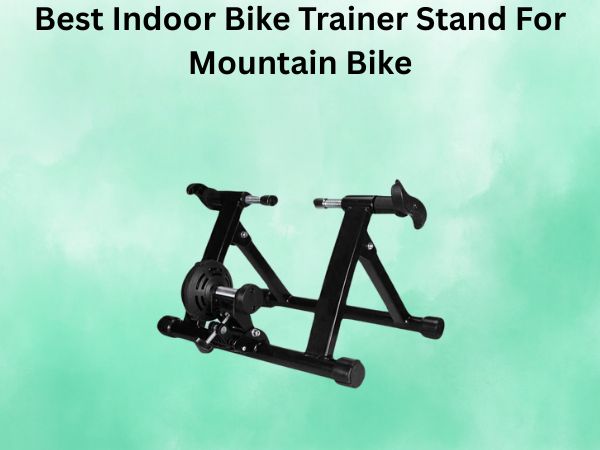 Best Indoor Bike Trainer Stand For Mountain Bike