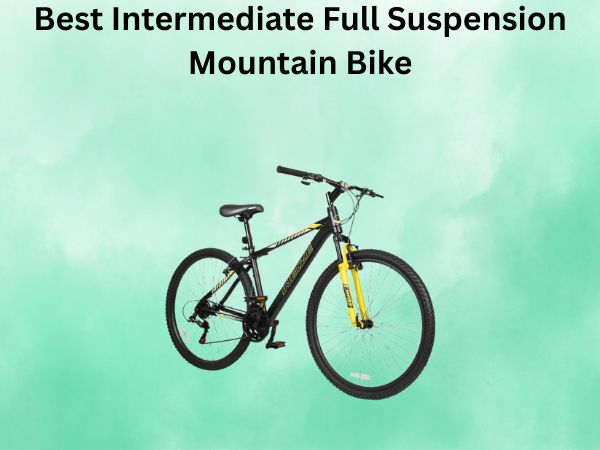 Best Intermediate Full Suspension Mountain Bike