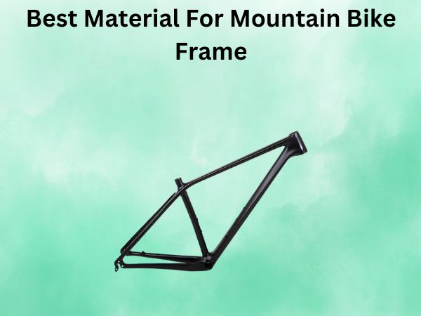 Best Material For Mountain Bike Frame