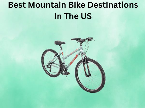 Best Mountain Bike Destinations In The US