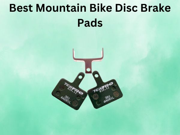 Best Mountain Bike Disc Brake Pads
