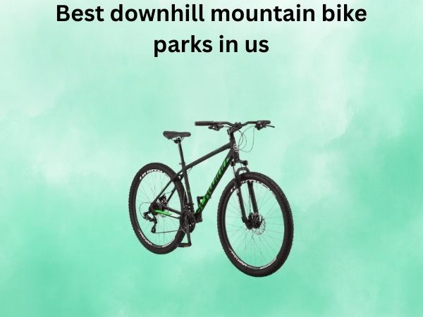 Best downhill mountain bike parks in us