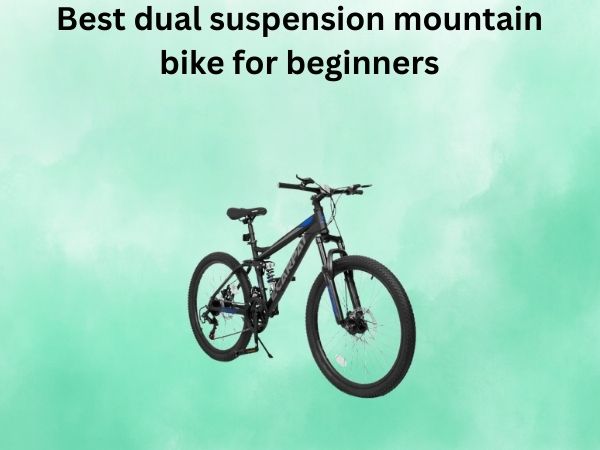 Best dual suspension mountain bike for beginners