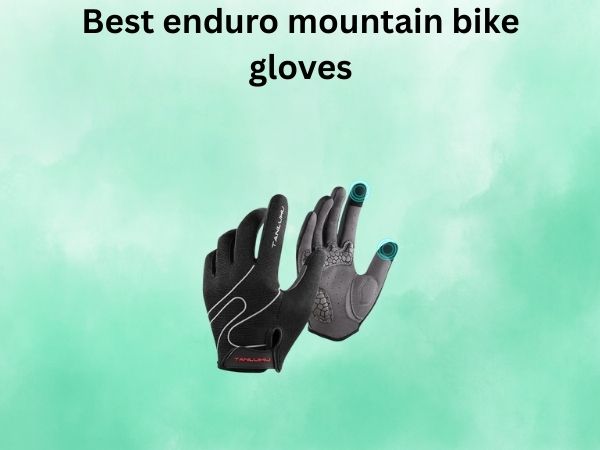 Best enduro mountain bike gloves