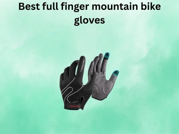 Best full finger mountain bike gloves